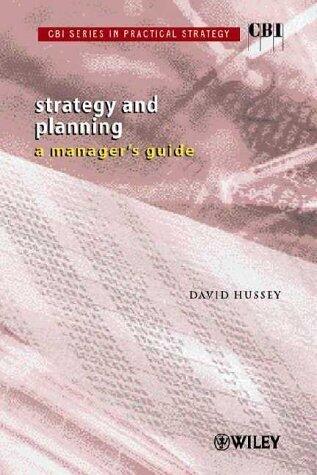 CBI Series in Practical Strategy, Strategy & Planning: A Managers Guide