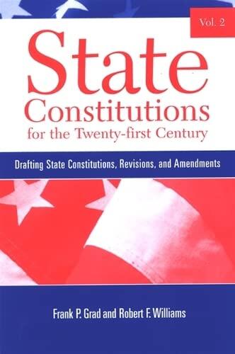 State Constitutions for the Twenty-first Century (Vol. 2): Drafting State Constitutions, Revisions, and Amendments