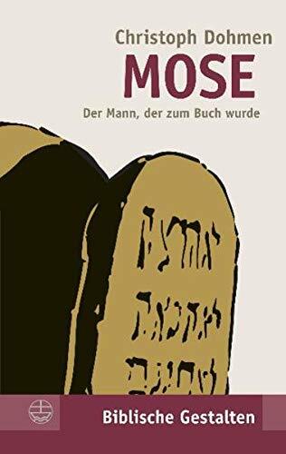 Mose: Der Mann, der zum Buch wurde (Biblische Gestalten)