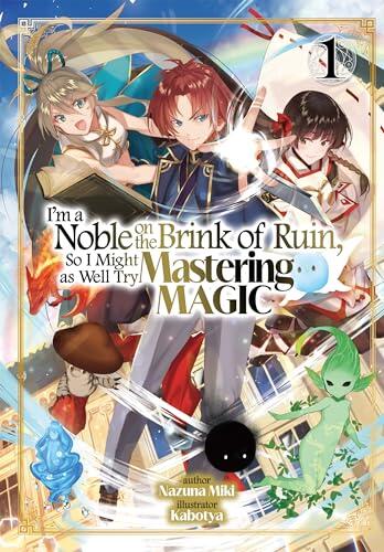I'm a Noble on the Brink of Ruin, So I Might as Well Try Mastering Magic (Volume 1)