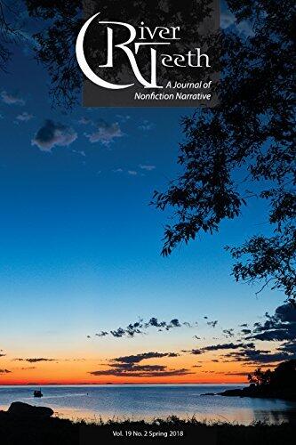 River Teeth: A Journal of Nonfiction Narrative (Issue 19.2 Spring 2018)