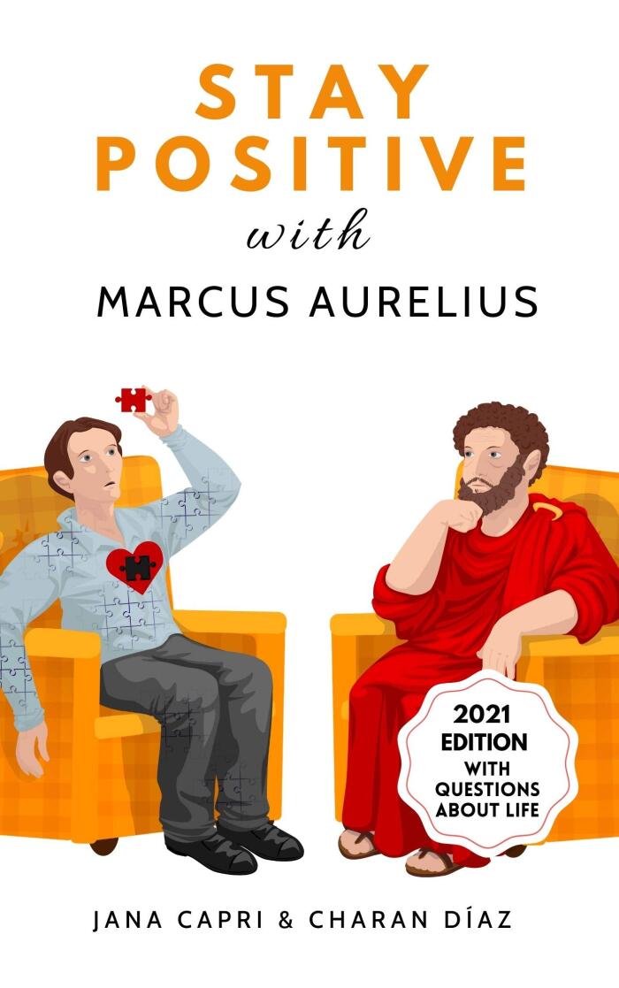 Stay Positive with MARCUS AURELIUS: 79 stoic answers to life's questions that will help you gain a more positive mindset in life