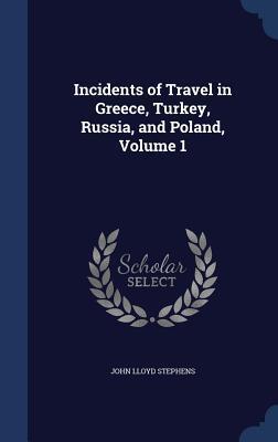 Incidents of Travel in Greece, Turkey, Russia, and Poland, Volume 1
