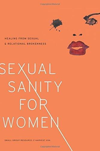 Sexual Sanity for Women Healing from Sexual and Relational Brokenness
