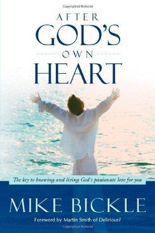 After God's Own Heart: The Key to Knowing and Living God's Passionate Love for You