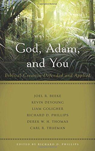 God, Adam, and You: Biblical Creation Defended and Applied