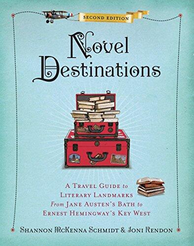 Novel Destinations (Second Edition): A Travel Guide to Literary Landmarks from Jane Austen's Bath to Ernest Hemingway's Key West