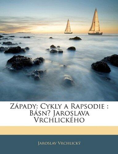 Západy: Cykly a Rapsodie : Básně Jaroslava Vrchlického