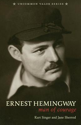 Ernest Hemingway: Man of Courage
