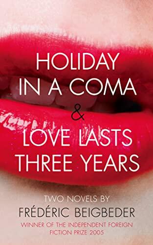 Holiday in a Coma and Love Lasts Three Years: Two Novels
