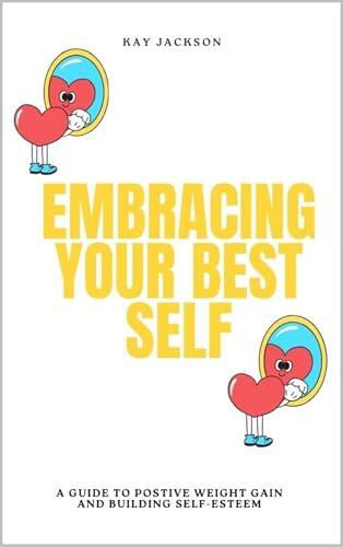 Embracing Your Best Self: A Guide to Positive Weight Gain and Building High Self-Esteem