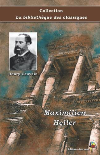 Maximilien Heller: Henry Cauvain - Collection La Bibliothèque des Classiques: Texte Intégral