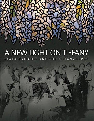 A New Light on Tiffany: Clara Driscoll and the Tiffany Girls