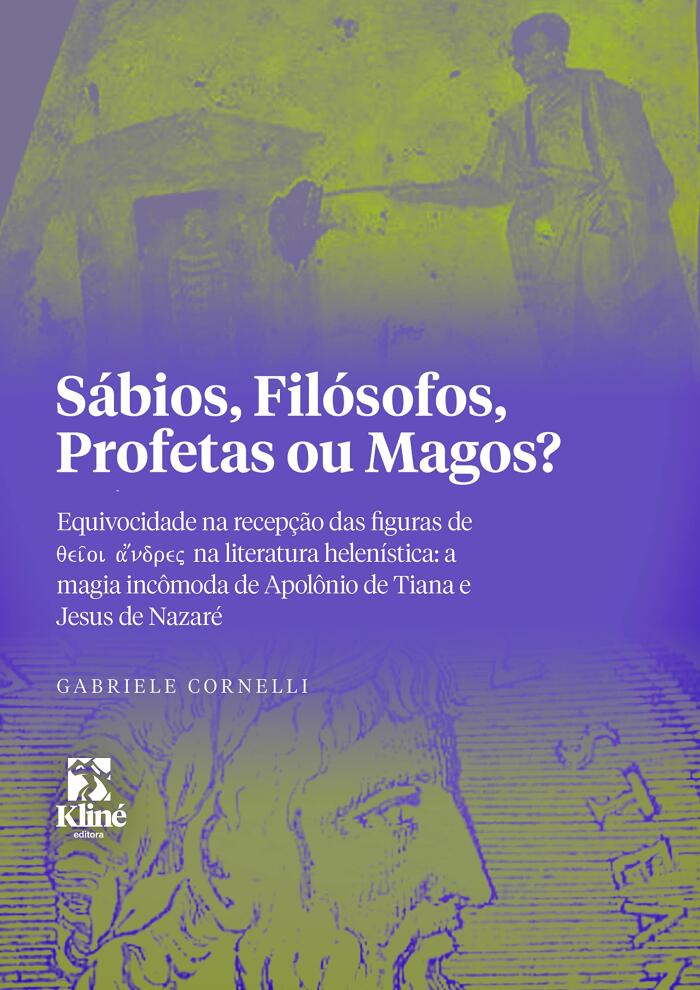 Sábios, Filósofos, Profetas ou Magos? Equivocidade na recepção das figuras de θεῖοι ἅνδρες na literatura helenística: a magia incômoda de Apolônio de Tiana e Jesus de Nazaré