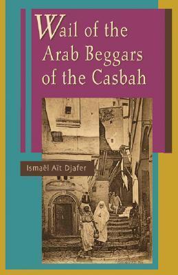 Wail of the Arab Beggars of the Casbah