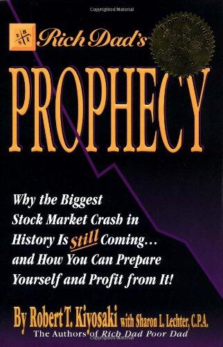 Rich Dad's Prophecy: Why the Biggest Stock Market Crash in History Is Still Coming and How You Can Prepare Yourself and Profit from It!