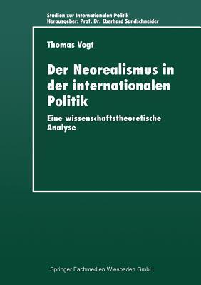Der Neorealismus in der internationalen Politik: Eine wissenschaftstheoretische Analyse (Studien zur Internationalen Politik)