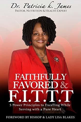 Faithfully Favored & F.I.T.T.T.: 5 Power Principles to Excelling While Serving with a Pure Heart