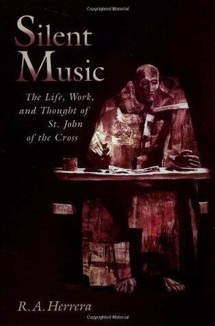Silent Music: The Life, Work, and Thought of St. John of the Cross