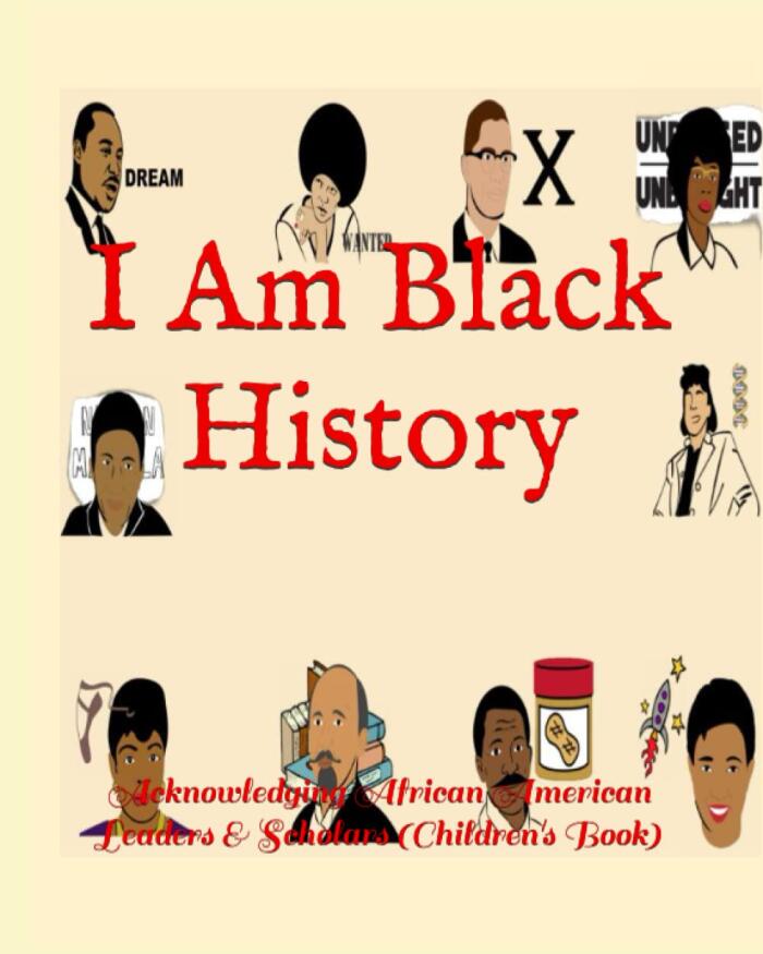 I AM BLACK HISTORY: Acknowledging African American Leaders & Scholars