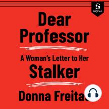 Dear Professor: A Woman's Letter to her Stalker