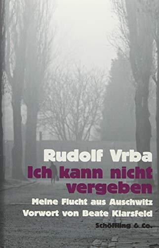 Ich kann nicht vergeben: Meine Flucht aus Auschwitz