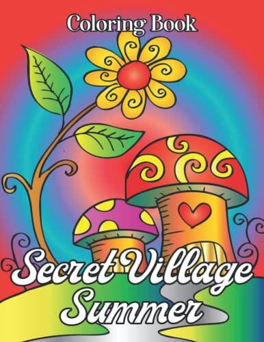 Secret Village Summer Coloring Book: A Magical Garden Life Of A Hidden Home With The Tiny Creature In A Delightful Secret Village