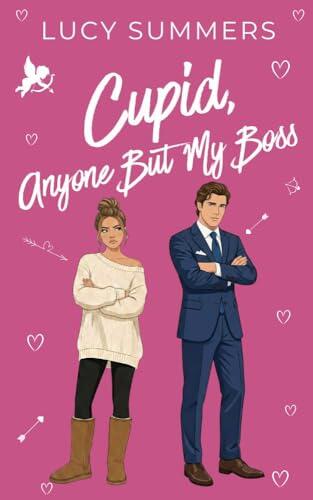 Cupid, Anyone But my Boss: Short Romances for Busy Women