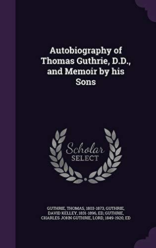 Autobiography of Thomas Guthrie, D.D., and Memoir by his Sons