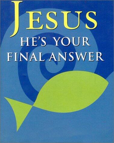 Jesus: He's Your Final Answer
