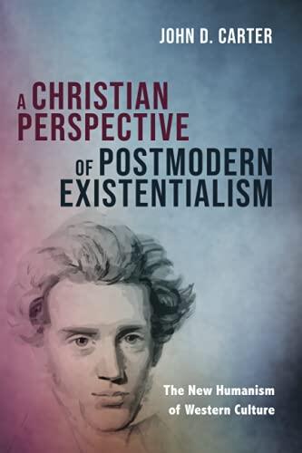 A Christian Perspective of Postmodern Existentialism: The New Humanism of Western Culture