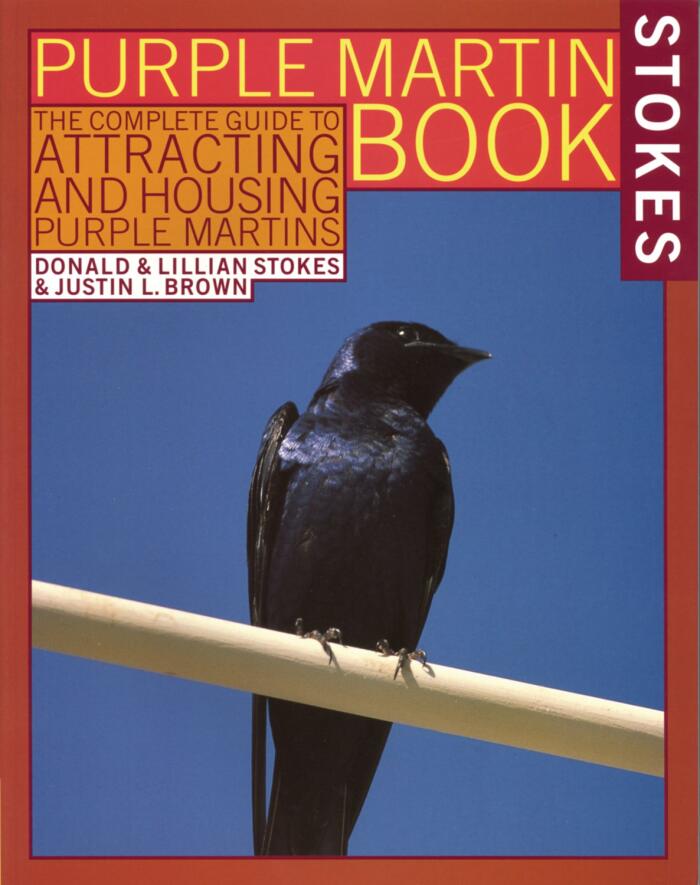 Stokes Purple Martin Book: The Complete Guide to Attracting & Housing Purple Martins