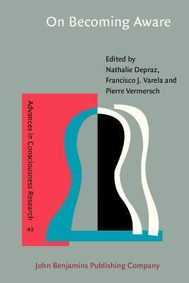 On Becoming Aware: A pragmatics of experiencing