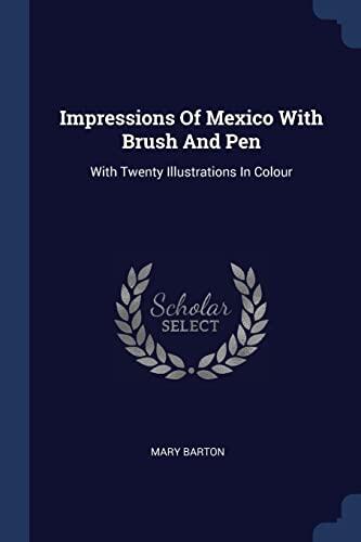 Impressions Of Mexico With Brush And Pen: With Twenty Illustrations In Colour