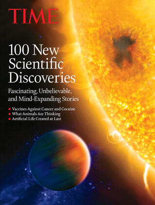 TIME 100 New Scientific Discoveries: Fascinating, Unbelievable and Mind Expanding Stories