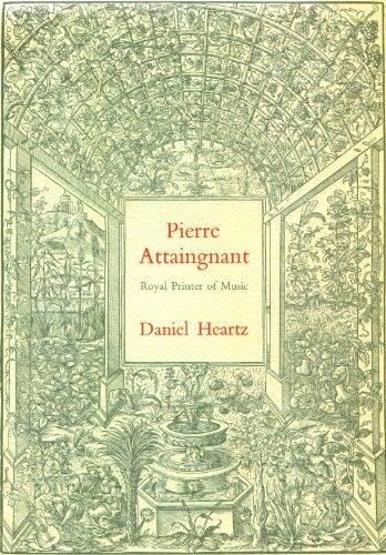 Pierre Attaingnant, Royal Printer of Music: A Historical Study and Bibliographical Catalogue