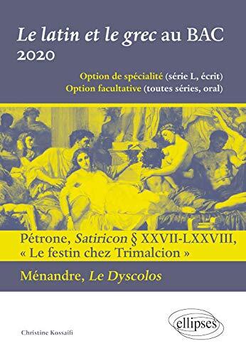 Le latin et le grec au BAC 2020. Pétrone, Satiricon § XXVII-LXXVIII « Le festin chez Trimalcion » et Ménandre, Le Dyscolos