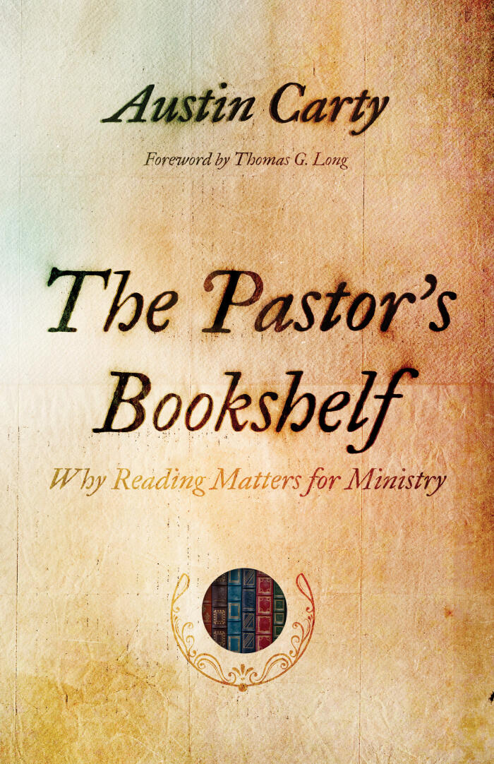 The Pastor's Bookshelf: Why Reading Matters For Ministry