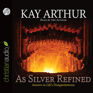 As Silver Refined: Answers to Life's Disappointments
