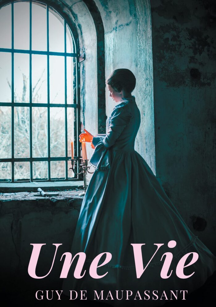 Une vie: un roman de Guy de Maupassant