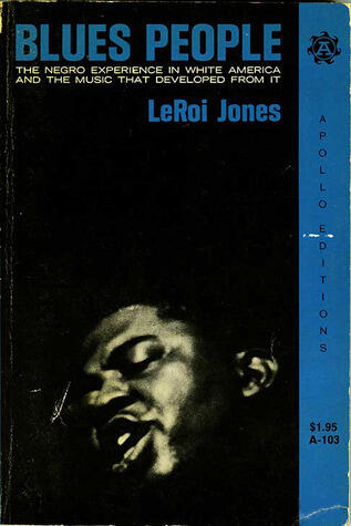 Blues People: The Negro Experience In White America And The Music That Developed From It