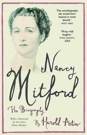 Nancy Mitford: The Biography Edited from Nancy Mitford's Letters