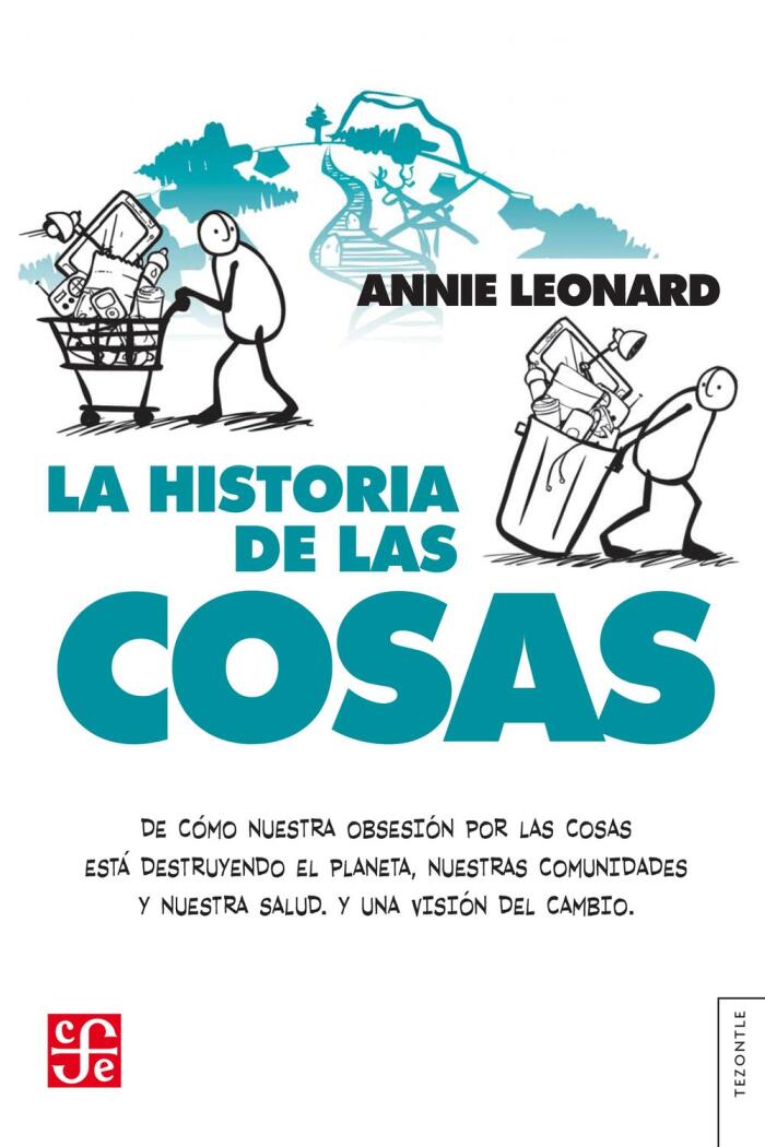 La Historia de las Cosas: De Cómo Nuestra Obsesión por las Cosas Está Destrozando el Planeta, Nuestras Comunidades y Nuestra Salud. Y una Visión del Cambio