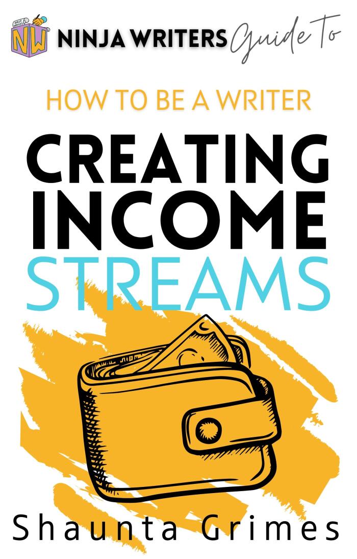 Creating Income Streams: Ninja Writers Guide to How to Be a Writer