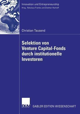 Selektion von Venture Capital-Fonds durch institutionelle Investoren (Innovation und Entrepreneurship)