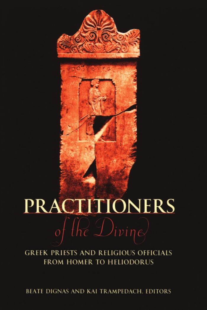 Practitioners of the Divine: Greek Priests and Religious Officials from Homer to Heliodorus (Hellenic Studies) by Beate Dignas (10-Oct-2008) Paperback