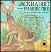 Jackrabbit and the Prairie Fire: The Story of a Black-Tailed Jackrabbit
