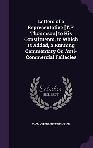Letters of a Representative [T.P. Thompson] to His Constituents. to Which Is Added, a Running Commentary On Anti-Commercial Fallacies