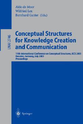 Conceptual Structures for Knowledge Creation and Communication: 11th International Conference on Conceptual Structures, ICCS 2003, Dresden, Germany, ...