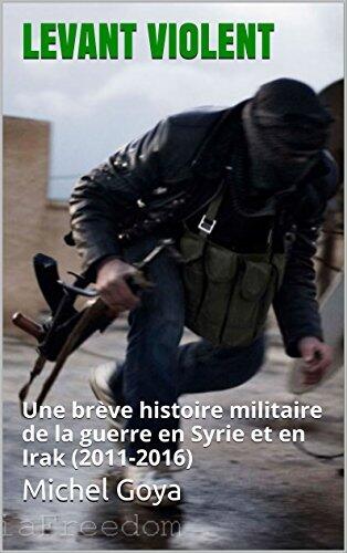 Levant violent: Une brève histoire militaire de la guerre en Syrie et en Irak